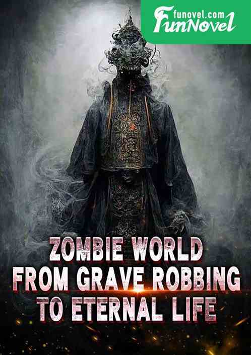 Zombie World: From Grave Robbing to Eternal Life