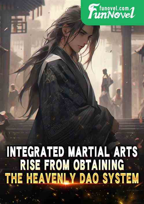 Integrated Martial Arts: Rise from Obtaining the Heavenly Dao System