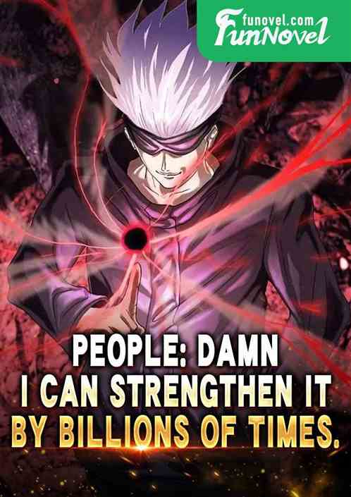 People: Damn, I can strengthen it by billions of times.