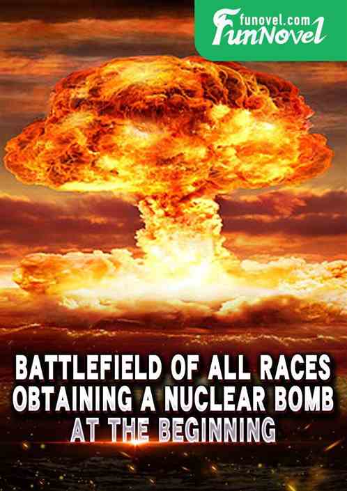 Battlefield of All Races: Obtaining a Nuclear Bomb at the Beginning