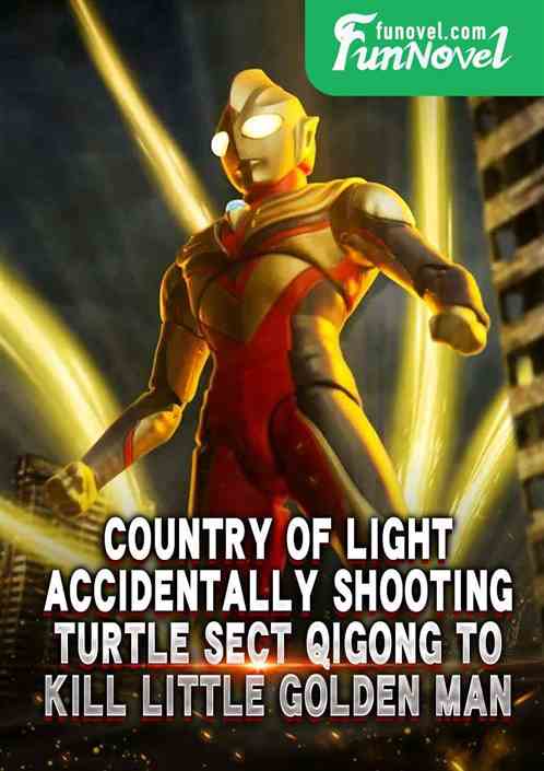 Country of Light: Accidentally Shooting Turtle Sect Qigong to Kill Little Golden Man