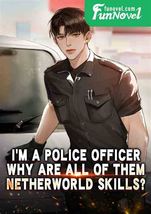 Im a police officer. Why are all of them netherworld skills?