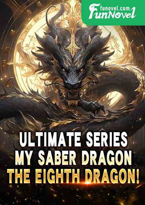 Ultimate Series: My Saber Dragon, the Eighth Dragon!