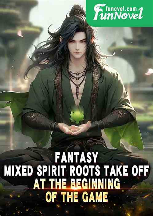 Fantasy: Mixed Spirit Roots Take Off at the Beginning of the Game