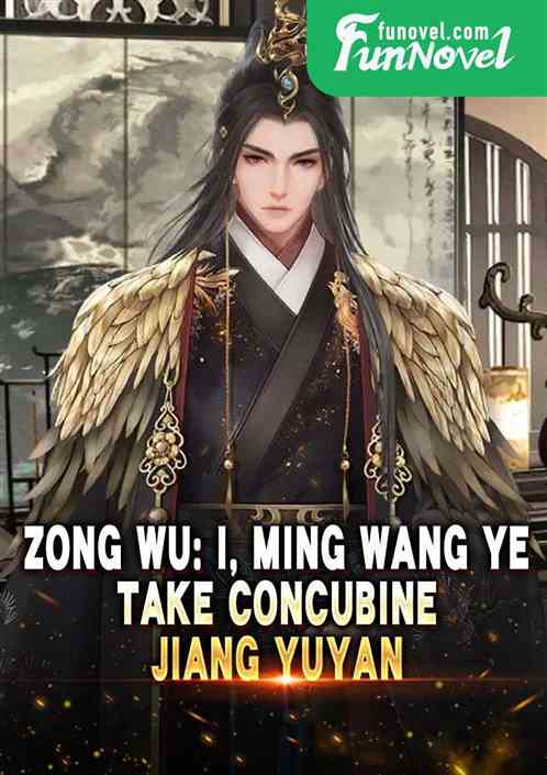 Zong Wu: I, Ming Wang Ye, take concubine Jiang Yuyan