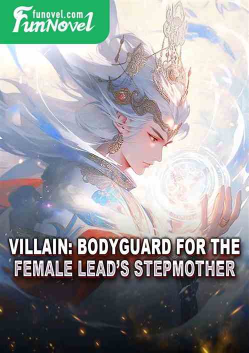 Villain: Bodyguard for the Female Leads Stepmother