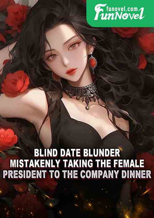 Blind date blunder, mistakenly taking the female president to the company dinner