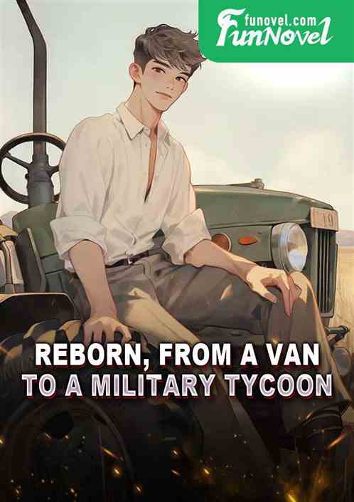 Reborn, from a van to a military tycoon