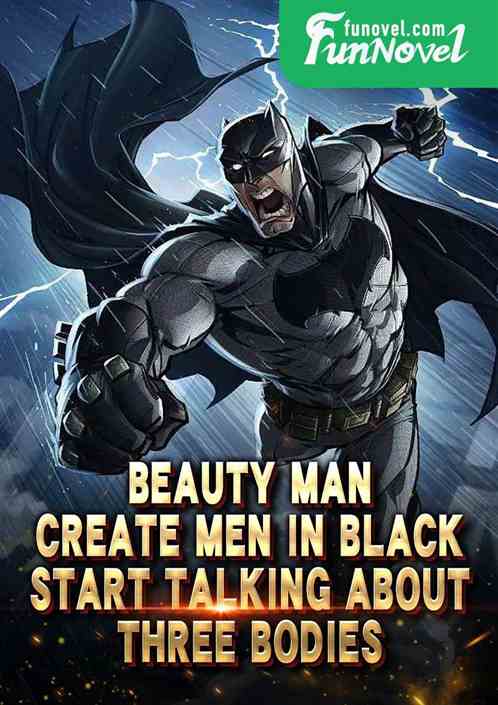 Beauty Man: Create Men in Black, Start Talking About Three Bodies