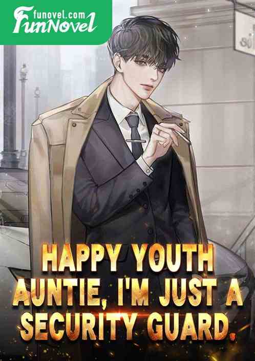 Happy Youth: Auntie, I'm just a security guard.