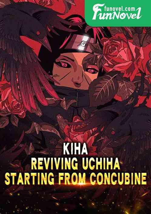 Kiha: Reviving Uchiha, Starting from Concubine