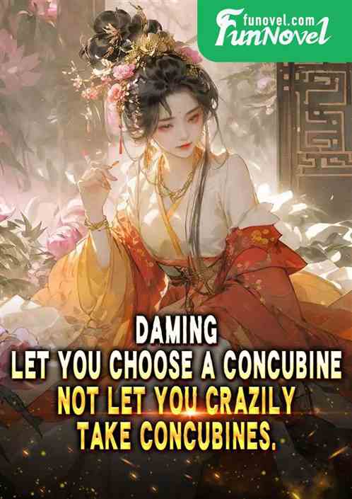 Daming: Let you choose a concubine, not let you crazily take concubines.