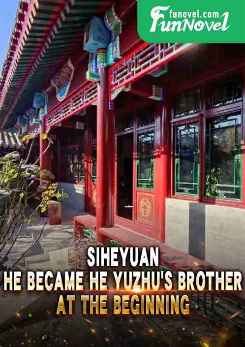 Siheyuan: He became He Yuzhu's brother at the beginning