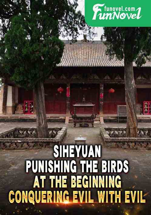 Siheyuan: Punishing the Birds at the Beginning, Conquering Evil with Evil