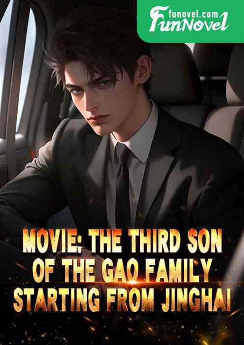 Movie: The third son of the Gao family, starting from Jinghai