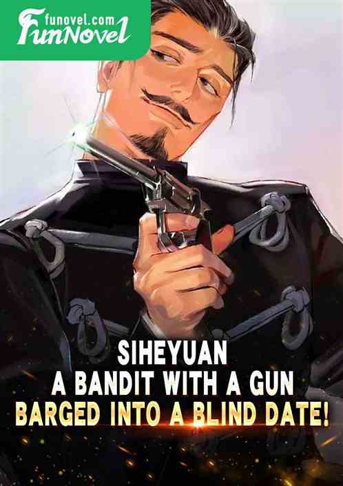 Siheyuan: A bandit with a gun barged into a blind date!