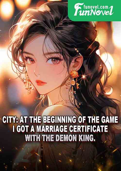 City: At the beginning of the game, I got a marriage certificate with the Demon King.