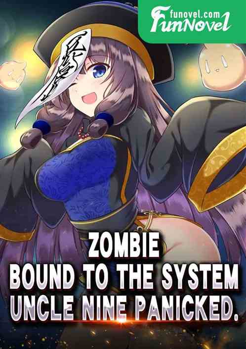 Zombie: Bound to the system. Uncle Nine panicked.