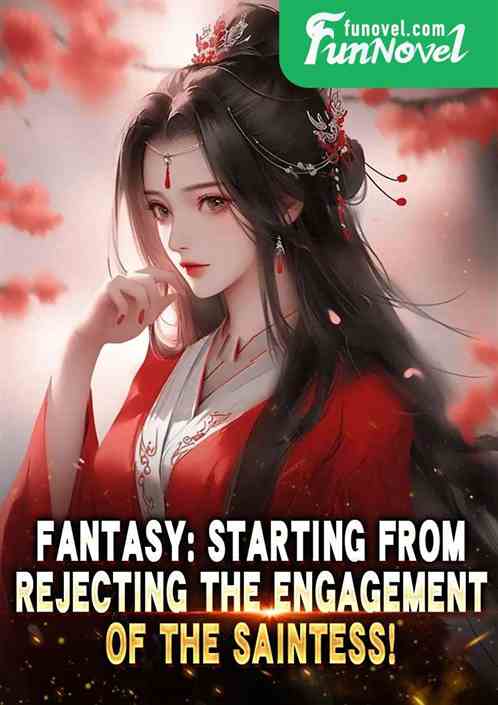 Fantasy: Starting from rejecting the engagement of the Saintess!