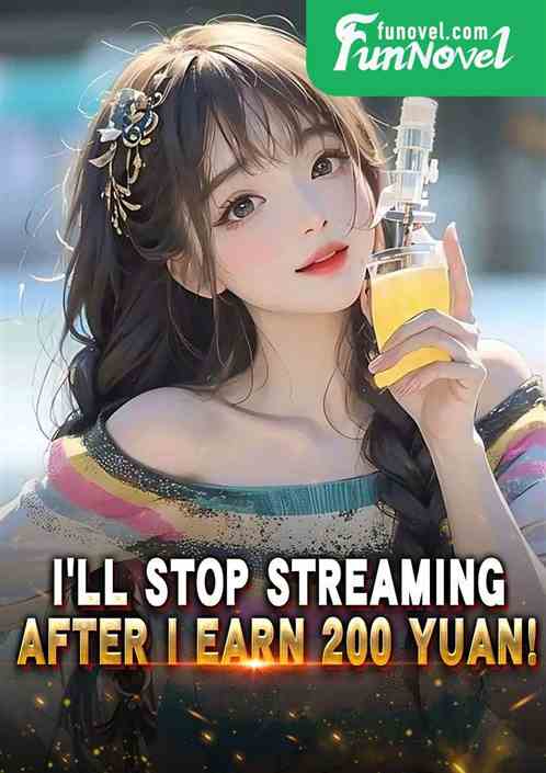 Ill stop streaming after I earn 200 yuan!