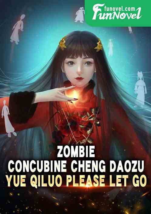 Zombie: Concubine Cheng Daozu, Yue Qiluo Please Let Go