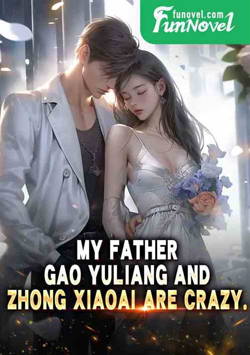 My father Gao Yuliang and Zhong Xiaoai are crazy.