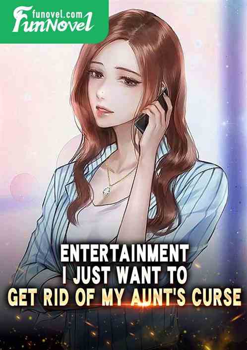 Entertainment: I just want to get rid of my aunts curse