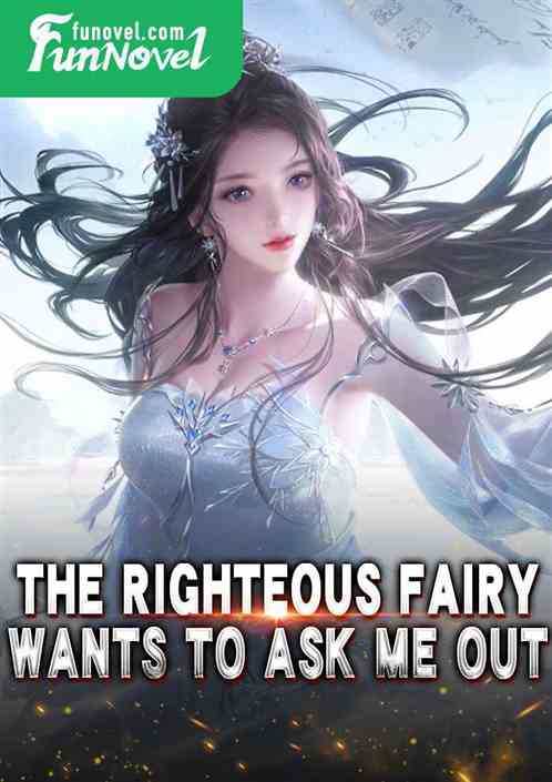 The righteous fairy wants to ask me out