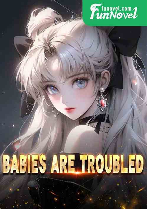 Babies are troubled