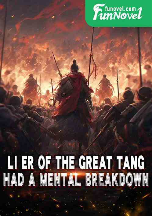 Li Er of the Great Tang had a mental breakdown.