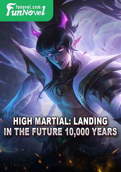 High Martial: Landing in the Future 10,000 Years