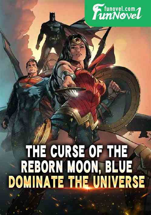 The Curse of the Reborn Moon, Blue, Dominate the Universe