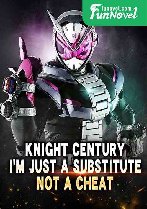 Knight Century: Im just a substitute, not a cheat