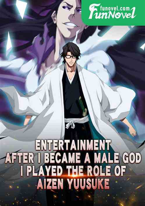 Entertainment: After I became a male god, I played the role of Aizen Yuusuke