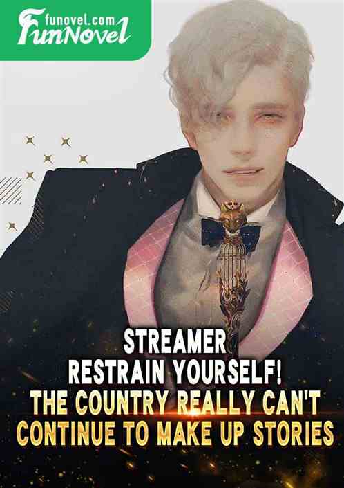 Streamer, restrain yourself! The country really cant continue to make up stories