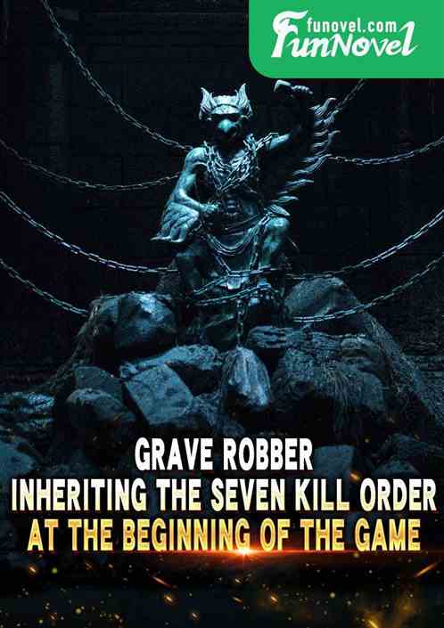 Grave Robber: Inheriting the Seven Kill Order at the beginning of the game