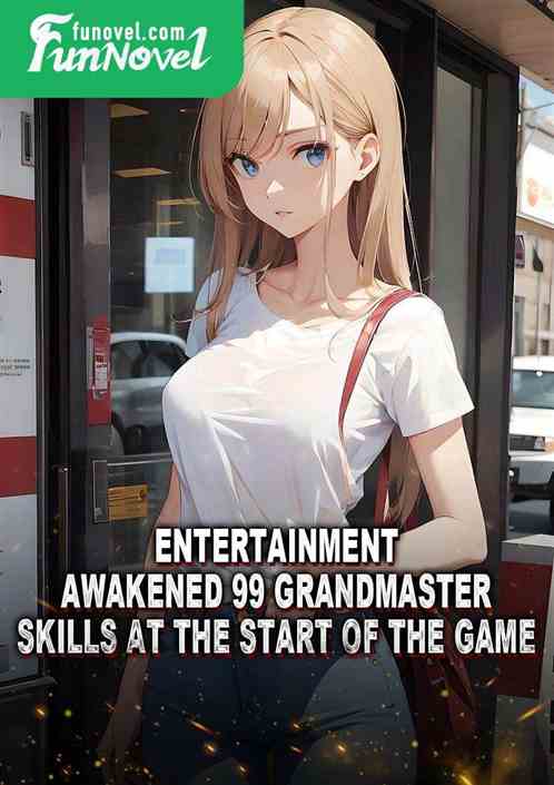 Entertainment: Awakened 99 grandmaster skills at the start of the game