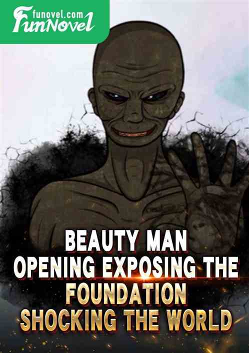 Beauty Man: Opening Exposing the Foundation, Shocking the World