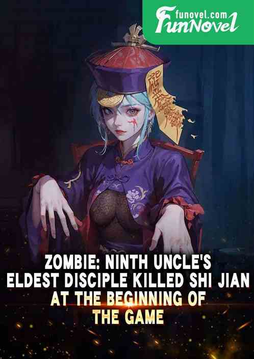 Zombie: Ninth Uncles eldest disciple killed Shi Jian at the beginning of the game