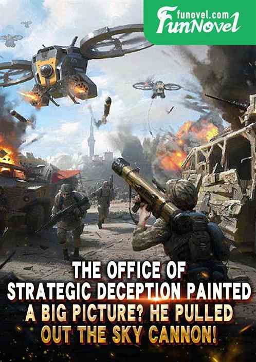 The Office of Strategic Deception painted a big picture? He pulled out the Sky Cannon!