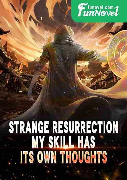 Strange Resurrection: My skill has its own thoughts