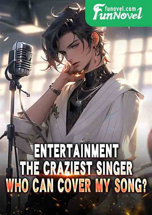 Entertainment: The craziest singer, who can cover my song?