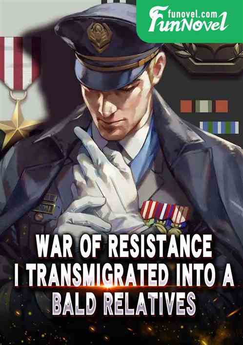 War of Resistance: I Transmigrated into a Bald Relatives