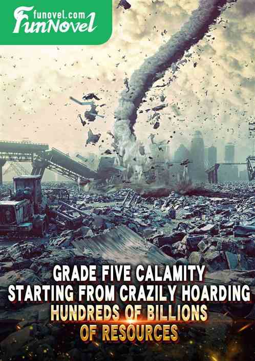 Grade Five Calamity: Starting from crazily hoarding hundreds of billions of resources