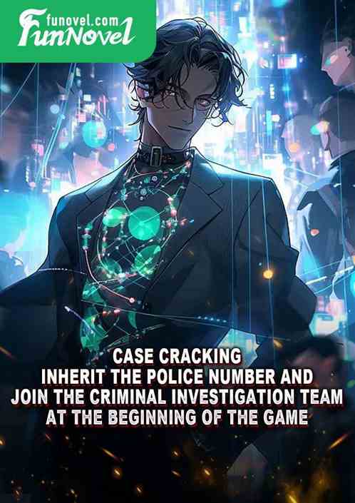 Case Cracking: Inherit the police number and join the Criminal Investigation Team at the beginning of the game