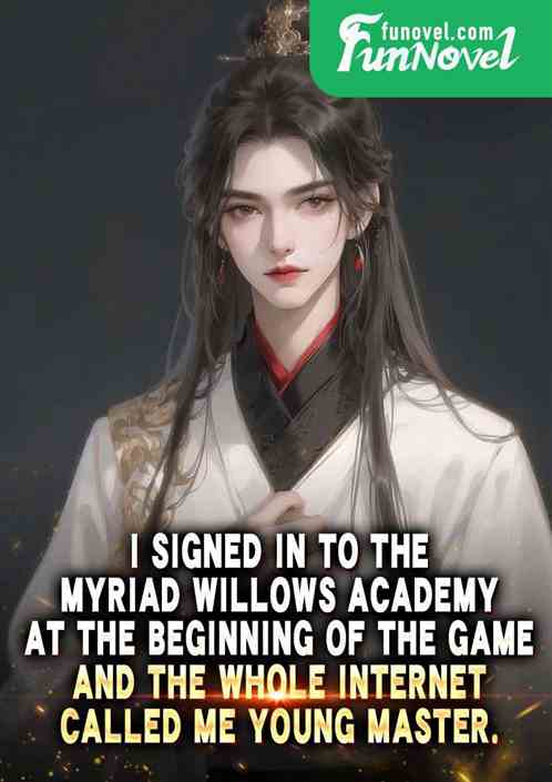 I signed in to the Myriad Willows Academy at the beginning of the game, and the whole Internet called me Young Master.