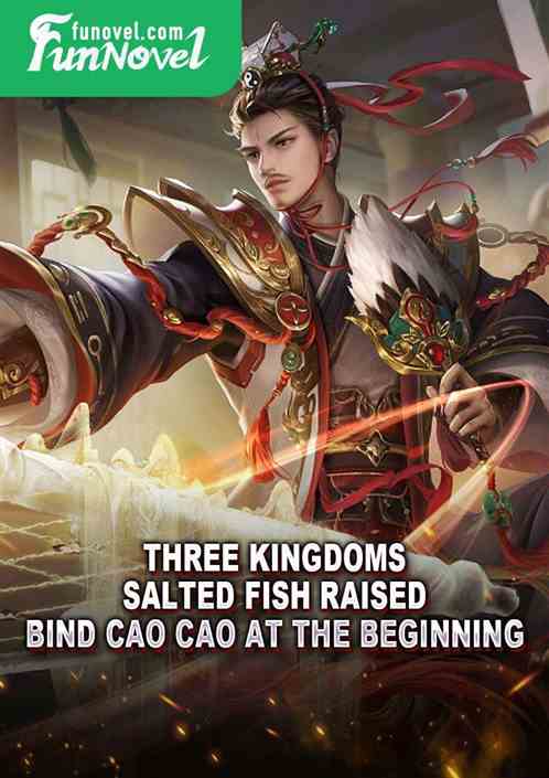 Three Kingdoms: Salted Fish Raised, Bind Cao Cao at the Beginning