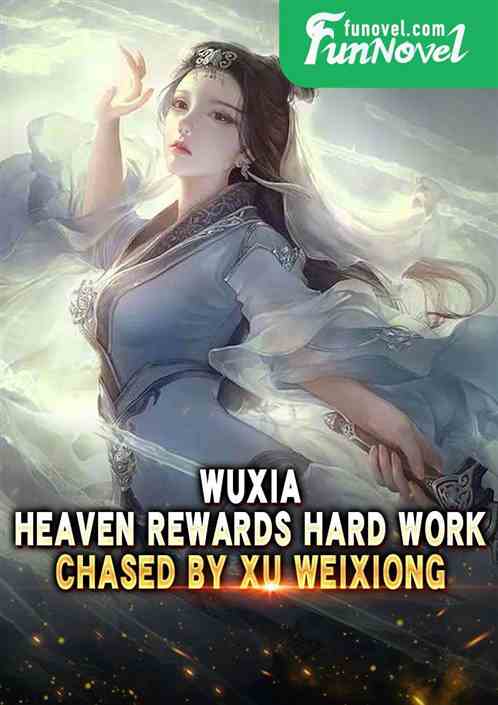 Wuxia: Heaven rewards hard work, chased by Xu Weixiong