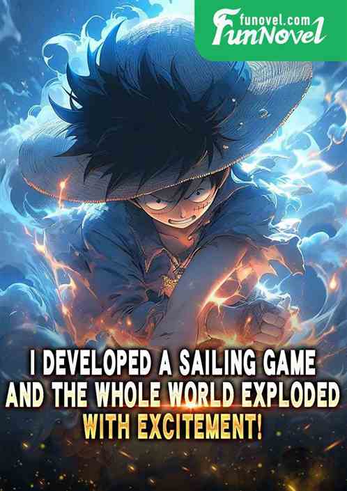 I developed a sailing game, and the whole world exploded with excitement!