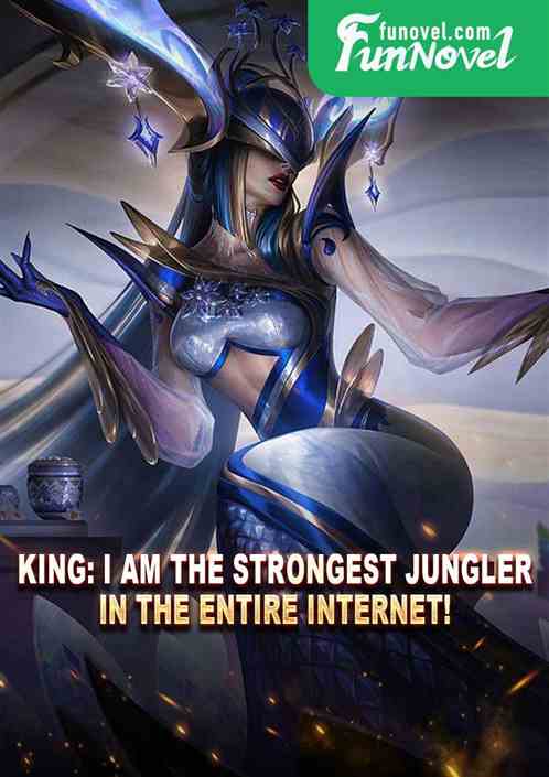 King: I am the strongest jungler in the entire Internet!